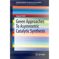 Green Approaches To Asymmetric Catalytic Synthesis [Paperback]