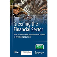 Greening the Financial Sector: How to Mainstream Environmental Finance in Develo [Paperback]