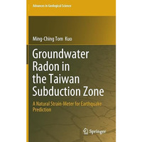 Groundwater Radon in the Taiwan Subduction Zone: A Natural Strain-Meter for Eart [Hardcover]