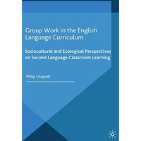 Group Work in the English Language Curriculum: Sociocultural and Ecological Pers [Paperback]