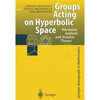 Groups Acting on Hyperbolic Space: Harmonic Analysis and Number Theory [Paperback]