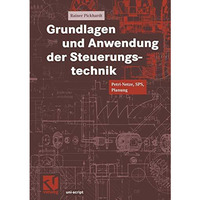 Grundlagen und Anwendung der Steuerungstechnik: Petri-Netze, SPS, Planung [Paperback]