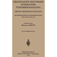 Grundlagen und Praxis Chemischer Tumorbehandlung: Zweites Freiburger Symposion a [Paperback]