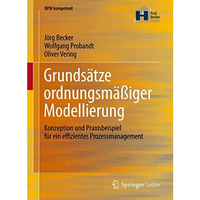 Grunds?tze ordnungsm??iger Modellierung: Konzeption und Praxisbeispiel f?r ein e [Hardcover]