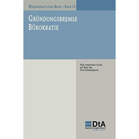 Gr?ndungsbremse B?rokratie: Eine empirische Studie auf Basis des DtA-Gr?nderpane [Paperback]