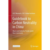 Guidebook to Carbon Neutrality in China: Macro and Industry Trends under New Con [Hardcover]