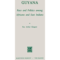 Guyana: Race and Politics among Africans and East Indians [Paperback]