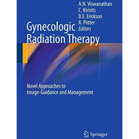 Gynecologic Radiation Therapy: Novel Approaches to Image-Guidance and Management [Paperback]