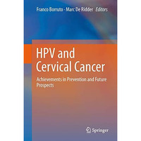 HPV and Cervical Cancer: Achievements in Prevention and Future Prospects [Paperback]