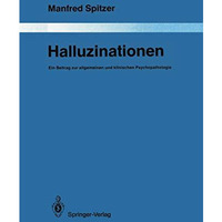 Halluzinationen: Ein Beitrag zur allgemeinen und klinischen Psychopathologie [Paperback]