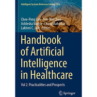 Handbook of Artificial  Intelligence in Healthcare: Vol 2: Practicalities and Pr [Paperback]