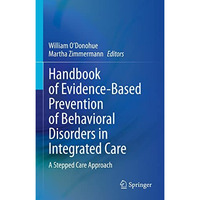 Handbook of Evidence-Based Prevention of Behavioral Disorders in Integrated Care [Hardcover]