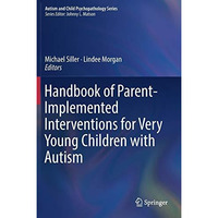 Handbook of Parent-Implemented Interventions for Very Young Children with Autism [Hardcover]