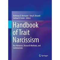 Handbook of Trait Narcissism: Key Advances, Research Methods, and Controversies [Hardcover]