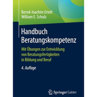 Handbuch Beratungskompetenz: Mit ?bungen zur Entwicklung von Beratungsfertigkeit [Paperback]