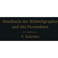 Handbuch der Bildtelegraphie und des Fernsehens: Grundlagen, Entwicklungsziele u [Paperback]