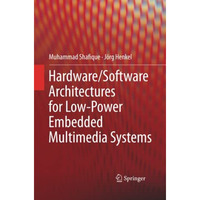 Hardware/Software Architectures for Low-Power Embedded Multimedia Systems [Paperback]