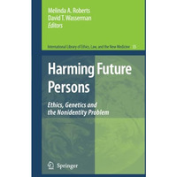 Harming Future Persons: Ethics, Genetics and the Nonidentity Problem [Paperback]