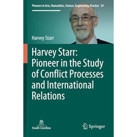 Harvey Starr: Pioneer in the Study of Conflict Processes and International Relat [Paperback]