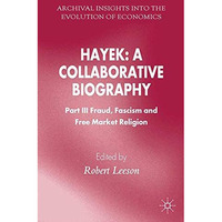 Hayek: A Collaborative Biography: Part III, Fraud, Fascism and Free Market Relig [Paperback]