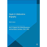 Hayek: A Collaborative Biography: Part IV, England, the Ordinal Revolution and t [Paperback]