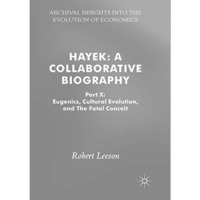 Hayek: A Collaborative Biography: Part X: Eugenics, Cultural Evolution, and The  [Paperback]