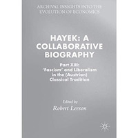 Hayek: A Collaborative Biography: Part XIII: 'Fascism' and Liberalism in the (Au [Hardcover]