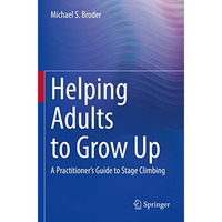 Helping Adults to Grow Up: A Practitioner's Guide to Stage Climbing [Paperback]