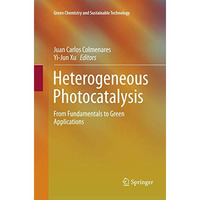 Heterogeneous Photocatalysis: From Fundamentals to Green Applications [Paperback]