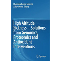 High Altitude Sickness  Solutions from Genomics, Proteomics and Antioxidant Int [Paperback]