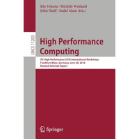 High Performance Computing: ISC High Performance 2018 International Workshops, F [Paperback]