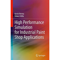 High Performance Simulation for Industrial Paint Shop Applications [Hardcover]