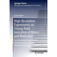 High-Resolution Experiments on Strong-Field Ionization of Atoms and Molecules: T [Hardcover]