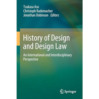 History of Design and Design Law: An International and Interdisciplinary Perspec [Paperback]