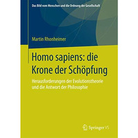 Homo sapiens: die Krone der Sch?pfung: Herausforderungen der Evolutionstheorie u [Hardcover]