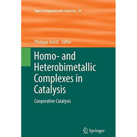 Homo- and Heterobimetallic Complexes in Catalysis: Cooperative Catalysis [Paperback]