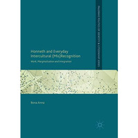 Honneth and Everyday Intercultural (Mis)Recognition: Work, Marginalisation and I [Paperback]