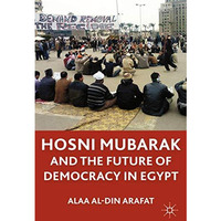 Hosni Mubarak and the Future of Democracy in Egypt [Paperback]