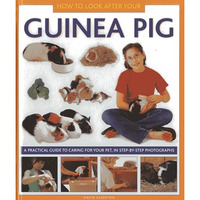 How To Look After Your Guinea Pig: A practical guide to caring for your pet, in  [Hardcover]