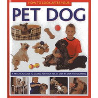 How to Look After Your Pet Dog: A practical guide to caring for your pet, in ste [Hardcover]