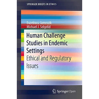 Human Challenge Studies in Endemic Settings: Ethical and Regulatory Issues [Paperback]