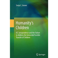 Humanitys Children: ICC Jurisprudence and the Failure to Address the Genocidal  [Paperback]