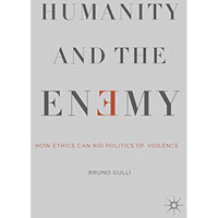 Humanity and the Enemy: How Ethics Can Rid Politics of Violence [Paperback]