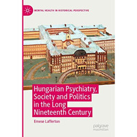 Hungarian Psychiatry, Society and Politics in the Long Nineteenth Century [Paperback]