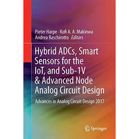 Hybrid ADCs, Smart Sensors for the IoT, and Sub-1V & Advanced Node Analog Ci [Hardcover]