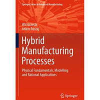 Hybrid Manufacturing Processes: Physical Fundamentals, Modelling and Rational Ap [Paperback]