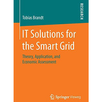 IT Solutions for the Smart Grid: Theory, Application, and Economic Assessment [Paperback]