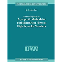 IUTAM Symposium on Asymptotic Methods for Turbulent Shear Flows at High Reynolds [Paperback]