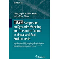 IUTAM Symposium on Dynamics Modeling and Interaction Control in Virtual and Real [Hardcover]