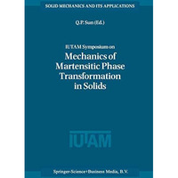 IUTAM Symposium on Mechanics of Martensitic Phase Transformation in Solids [Hardcover]